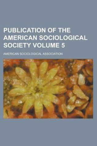 Cover of Publication of the American Sociological Society Volume 5