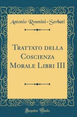 Cover of Trattato Della Coscienza Morale Libri III (Classic Reprint)