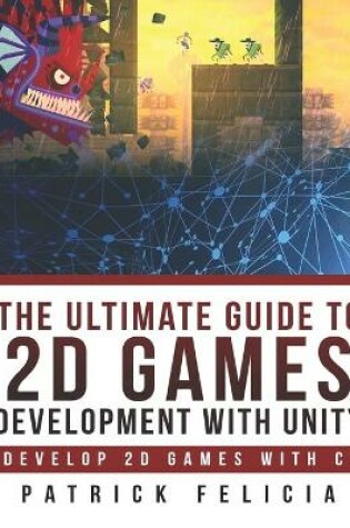 Cover of The Ultimate Guide to 2D games with Unity