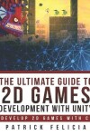 Book cover for The Ultimate Guide to 2D games with Unity