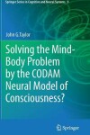 Book cover for Solving the Mind-Body Problem by the CODAM Neural Model of Consciousness?