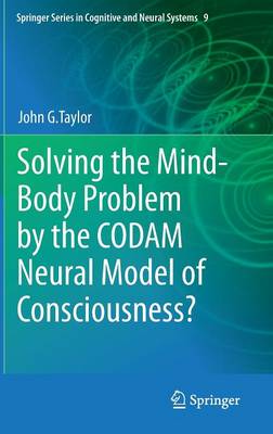 Book cover for Solving the Mind-Body Problem by the CODAM Neural Model of Consciousness?