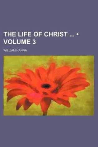 Cover of The Life of Christ (Volume 3)