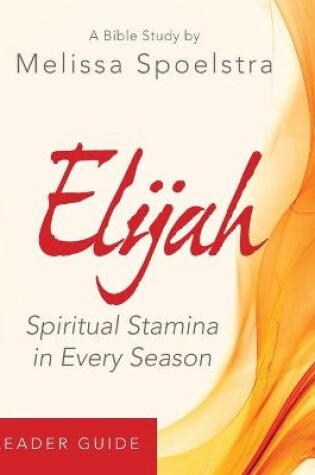 Cover of Elijah - Women's Bible Study Leader Guide