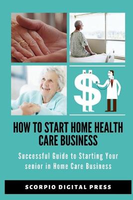 Book cover for How to Start Home Health Care Business