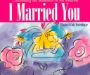 Book cover for I Married You