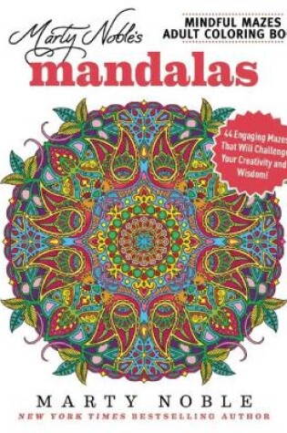 Cover of Marty Noble's Mindful Mazes Adult Coloring Book: Mandalas