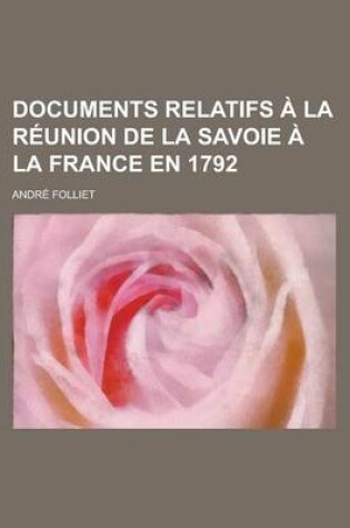 Cover of Documents Relatifs a la Reunion de La Savoie a la France En 1792