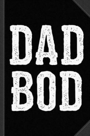 Cover of Dad Bod Fathers Day Journal Notebook