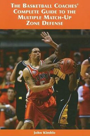 Cover of The Basketball Coaches' Complete Guide to the Multiple Match-Up Zone Defense