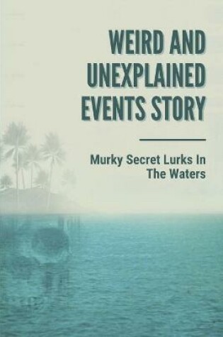 Cover of Weird And Unexplained Events Story