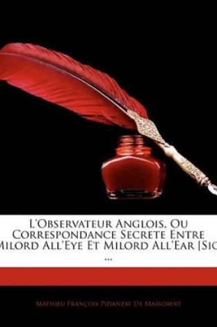 Cover of L'observateur Anglois, Ou Correspondance Secrete Entre Milord All'eye Et Milord All'ear [Sic] ...