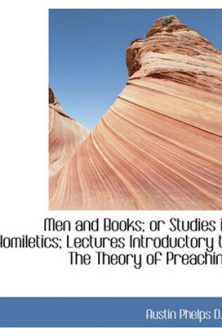 Cover of Men and Books; Or Studies in Homiletics; Lectures Introductory to the Theory of Preaching