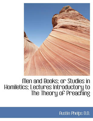 Book cover for Men and Books; Or Studies in Homiletics; Lectures Introductory to the Theory of Preaching