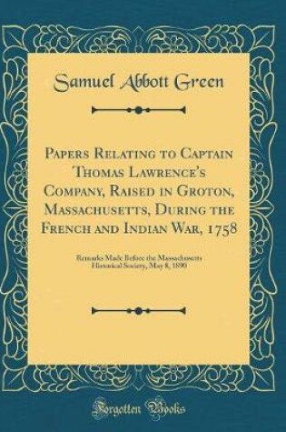 Cover of Papers Relating to Captain Thomas Lawrence's Company, Raised in Groton, Massachusetts, During the French and Indian War, 1758