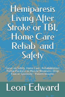 Cover of Hemiparesis Living After Stroke or TBI, Home Care Rehab and Safety