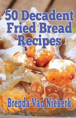 Book cover for 50 Decadent Fried Bread Recipes