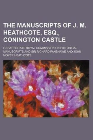 Cover of The Manuscripts of J. M. Heathcote, Esq., Conington Castle