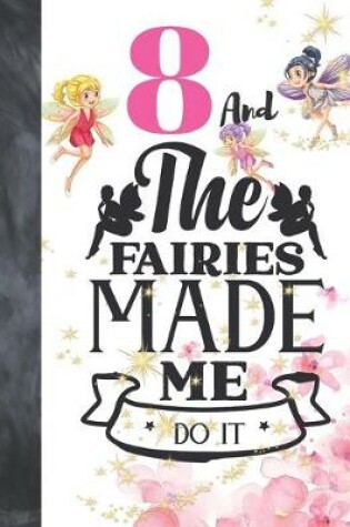Cover of 8 And The Fairies Made Me Do It