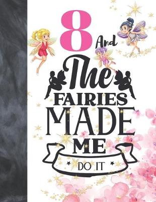 Book cover for 8 And The Fairies Made Me Do It
