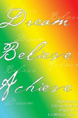 Cover of Dream, Believe, Achieve Notebook 120 numbered pages for Cornell Notes