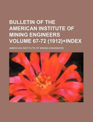 Book cover for Bulletin of the American Institute of Mining Engineers Volume 67-72 (1912)+Index