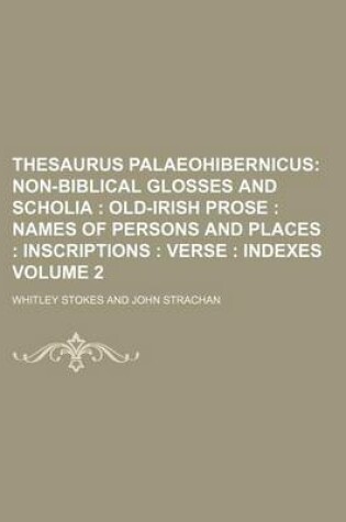 Cover of Thesaurus Palaeohibernicus Volume 2; Non-Biblical Glosses and Scholia Old-Irish Prose Names of Persons and Places Inscriptions Verse Indexes