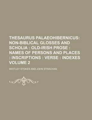 Book cover for Thesaurus Palaeohibernicus Volume 2; Non-Biblical Glosses and Scholia Old-Irish Prose Names of Persons and Places Inscriptions Verse Indexes