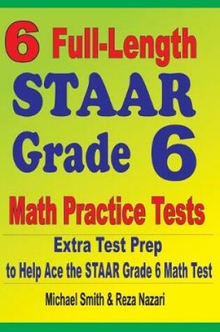 Cover of 6 Full-Length STAAR Grade 6 Math Practice Tests