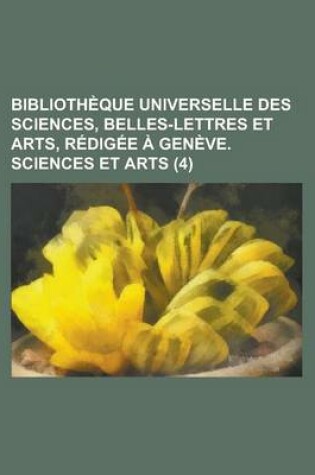 Cover of Biblioth Que Universelle Des Sciences, Belles-Lettres Et Arts, R Dig E Gen Ve. Sciences Et Arts (4)