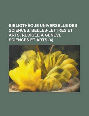 Book cover for Biblioth Que Universelle Des Sciences, Belles-Lettres Et Arts, R Dig E Gen Ve. Sciences Et Arts (4)