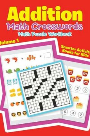 Cover of Addition - Math Crosswords - Math Puzzle Workbook Volume 1