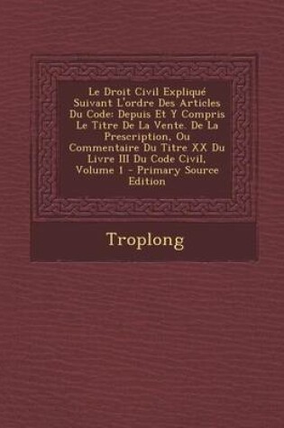 Cover of Le Droit Civil Explique Suivant L'Ordre Des Articles Du Code