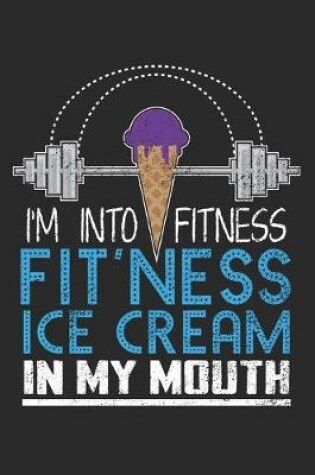 Cover of I'm into Fitness Fit'ness Ice Cream in my Mouth