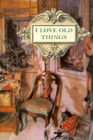 Cover of I Love Old Things