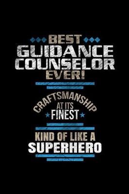 Book cover for Best Guidance Counselor Ever Craftsmanship At It's Finest Kind Of Like A Superhero