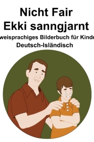 Cover of Deutsch-Isländisch Nicht Fair / Ekki sanngjarnt Zweisprachiges Bilderbuch für Kinder
