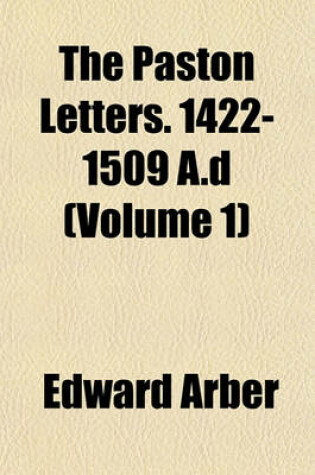 Cover of The Paston Letters. 1422-1509 A.D (Volume 1)