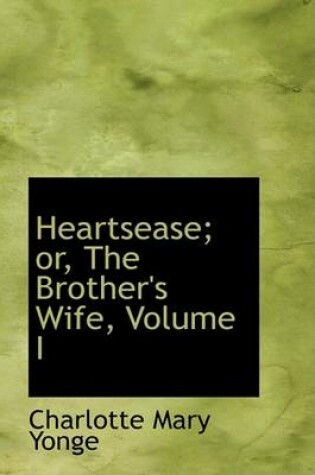 Cover of Heartsease; Or, the Brother's Wife, Volume I