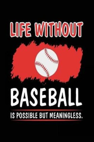 Cover of Life Without Baseball Is Possible But Meaningless.