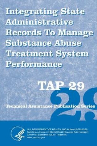 Cover of Integrating State Administrative Records To Manage Substance Abuse Treatment System Performance (TAP 29)