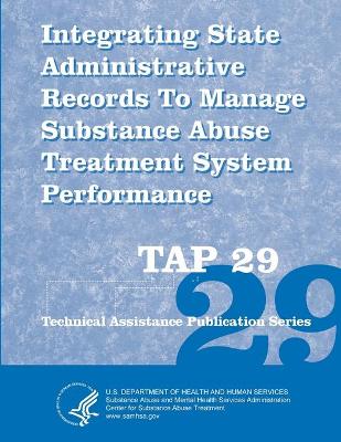 Book cover for Integrating State Administrative Records To Manage Substance Abuse Treatment System Performance (TAP 29)