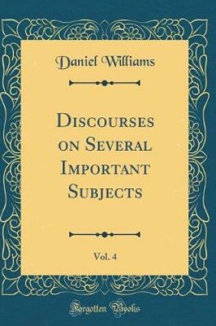 Cover of Discourses on Several Important Subjects, Vol. 4 (Classic Reprint)