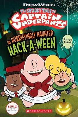 Cover of The Horrifyingly Haunted Hack-A-Ween (The Epic Tales of Captain Underpants TV: Comic Reader)