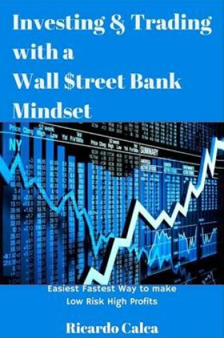 Cover of Investing & Trading with a Wall $Treet Bank Mindset