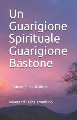 Cover of Un Spirituale Guarigione Guarigione Bastone