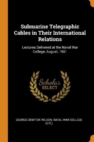 Cover of Submarine Telegraphic Cables in Their International Relations