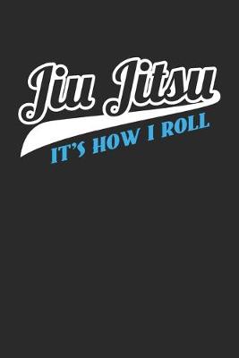 Book cover for Jiu Jitsu It's How I Roll