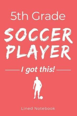 Cover of 5th Grade Soccer Player I Got This