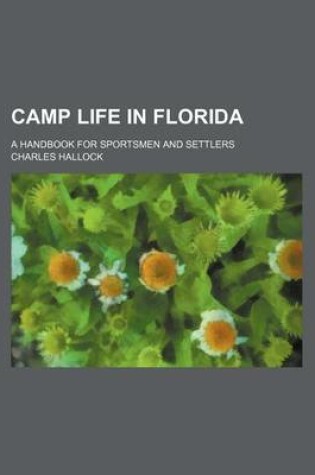 Cover of Camp Life in Florida; A Handbook for Sportsmen and Settlers